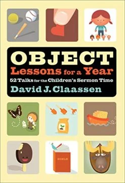 Object Lessons For A Year: 52 Talks For The Children’s Sermon Time