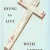 Dying To Live With Christ