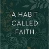 A Habit Called Faith: 40 Days In The Bible To Find And Follow Jesus -Books-Bible 118 0210 0
