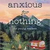 Anxious For Nothing -Young Readers Edition: Living Above Anxiety And Loneliness 1 Anxious For Nothing -Young Readers Edition: Living Above Anxiety And Loneliness -Books-Bible 118 0273 0 1