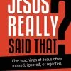 Jesus Really Said That? 5 Teachings Of Jesus Often Missed,