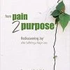 From Pain 2 Purpose: Rediscovering Joy After Suffering A Major Loss