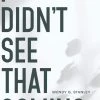 I Didn’t See That Coming!: Experiencing The Shepherd Heart -Books-Bible 118 1427 0