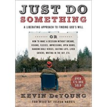 Just Do Something: A Liberating Approach To Finding God’s Will