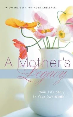 A Mother’s Legacy: Your Life Story In Your Own Words