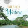 Bread Upon The Waters -Books-Bible 118 4007 0