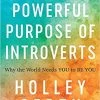 The Powerful Purpose Of Introverts: Why The World Needs You To Be You