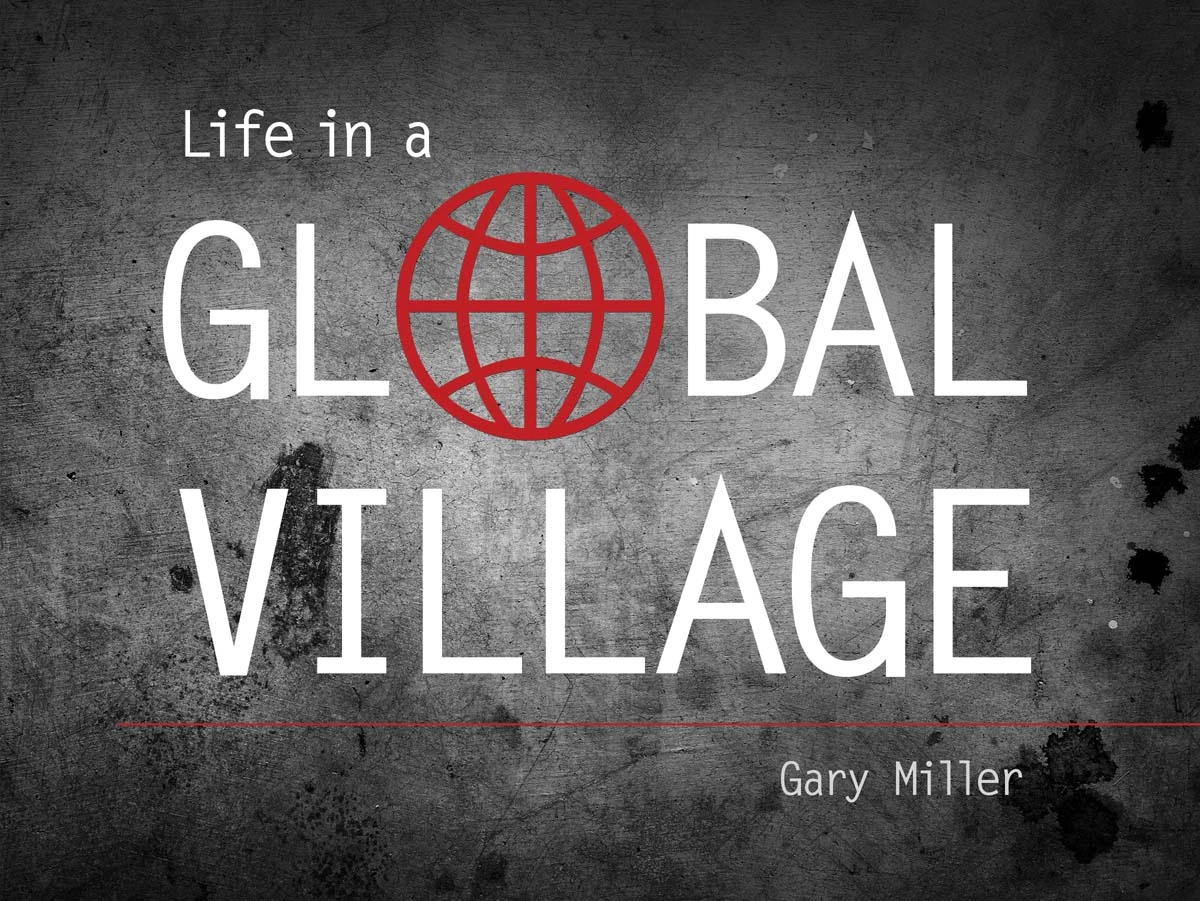 Life In A Global Village 3 Life In A Global Village